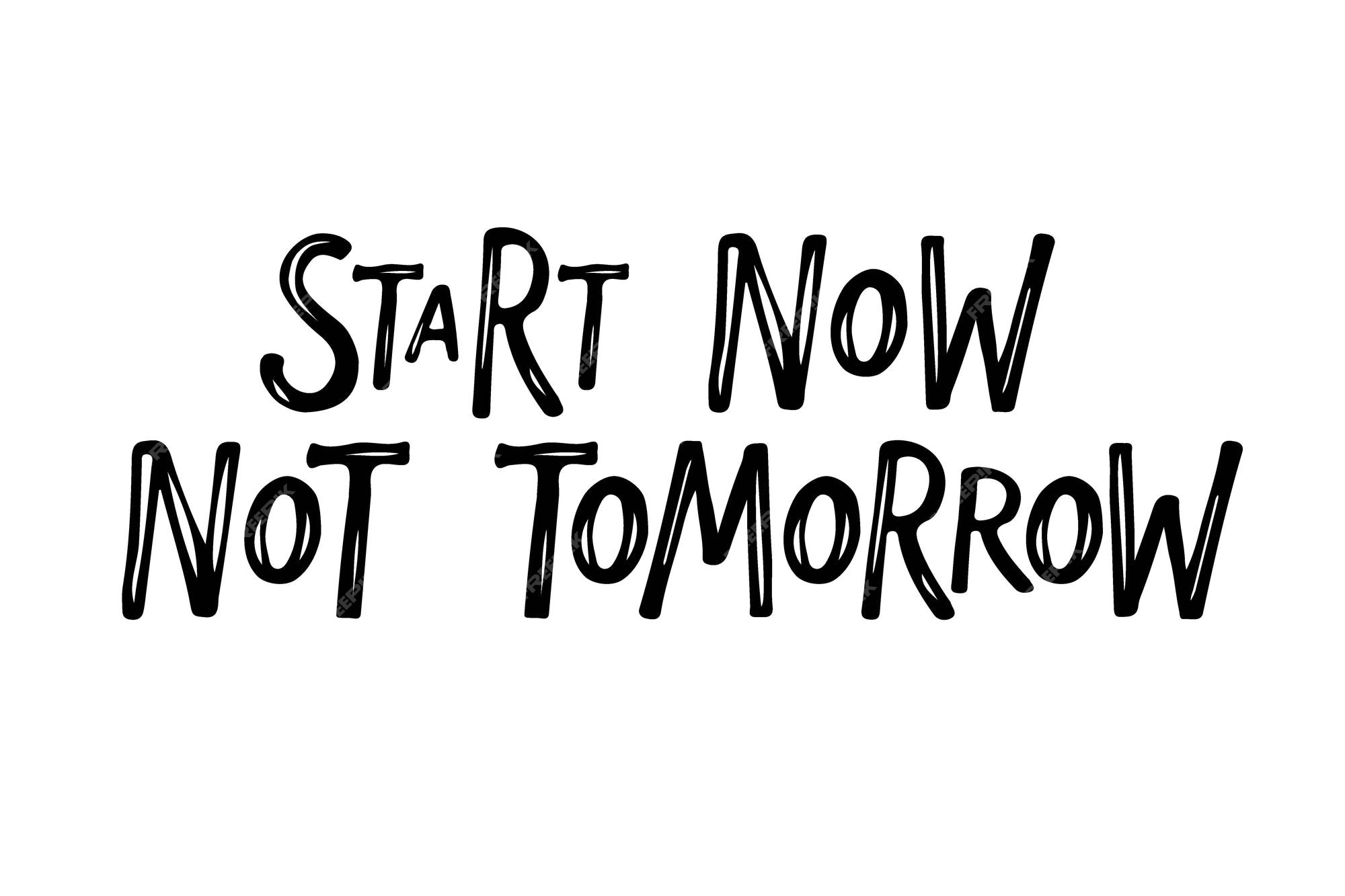 Start today not tomorrow motivational quote Vector Image