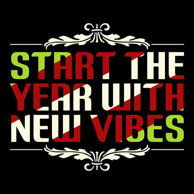 Start The Year With New Vibes Typography T-shirts