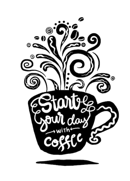 Vector start your day with coffee. lettering on coffee cup