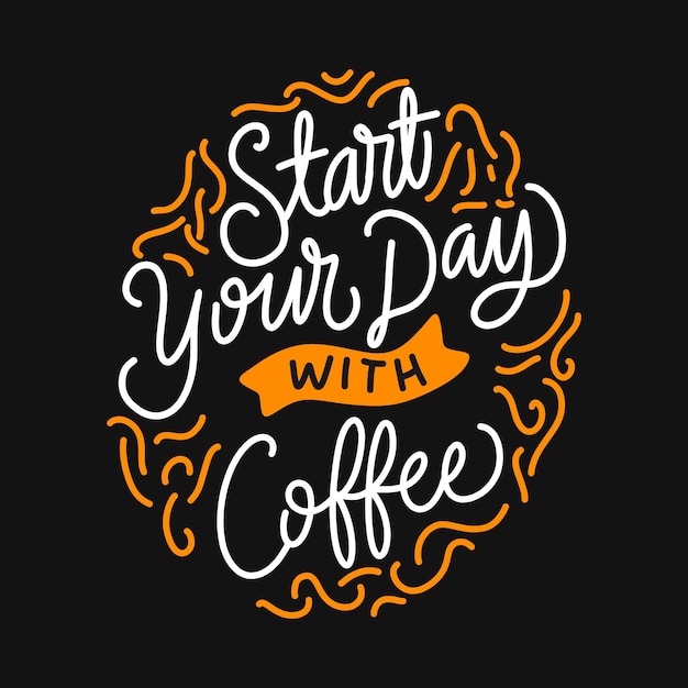 Start your day with coffee. quote about coffee. hand drawn lettering poster. motivational typography for prints. vector lettering