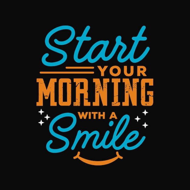 Start your morning with a smile Motivational typography quotes