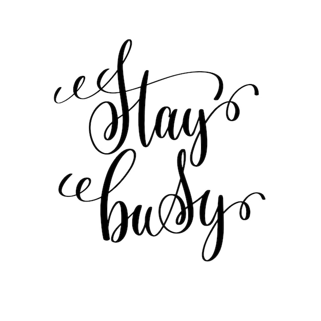 Stay busy black and white ink lettering positive quote motivational and inspirational phrase