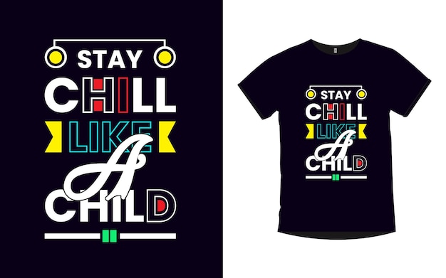 Stay chill like a child Inspirational quotes typography t shirt design