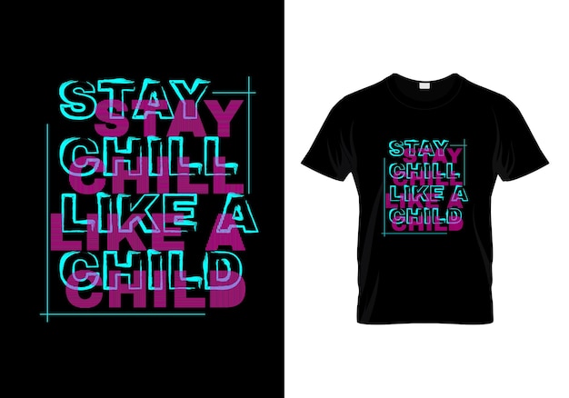 Stay Chill Like A Child T Shirt Design Vector