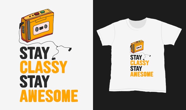 Stay classy stay awesome. Quote typography  for t-shirt design.