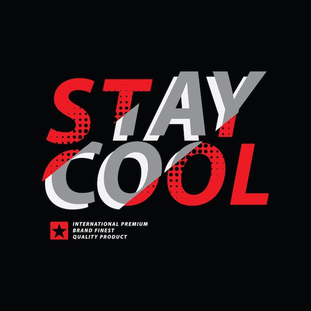 Vettore slogan tipografico stay cool per il design della maglietta stampata