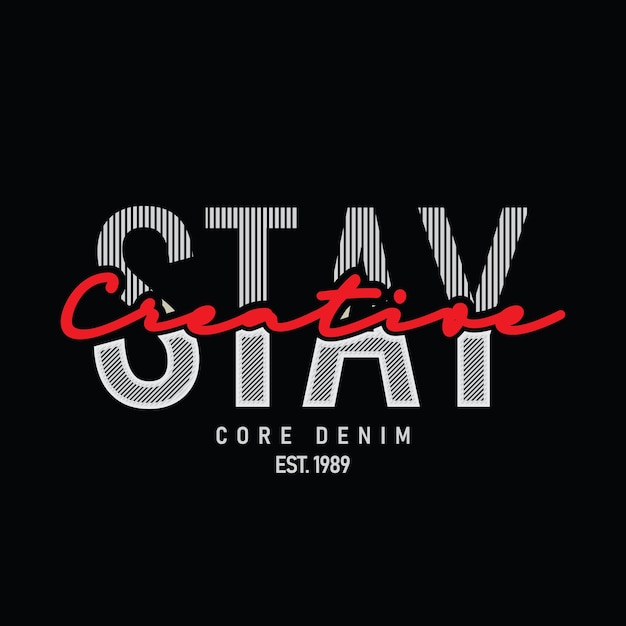 Stay creative typography slogan for print t shirt design