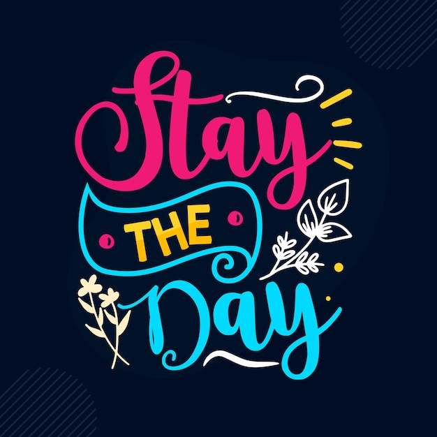 Stay the day Premium Inspirational Quote Vector Design