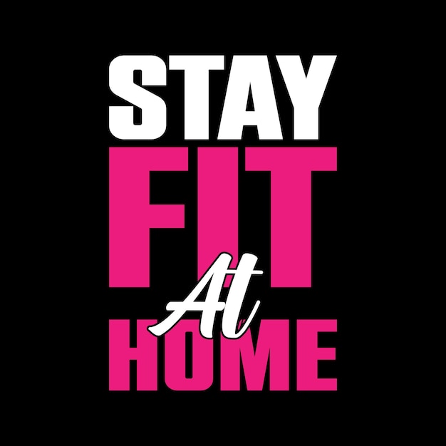 stay fit at home typography tshirt design