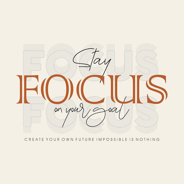 Stay focus on your goal typographic for t-shirt prints, posters and other uses.