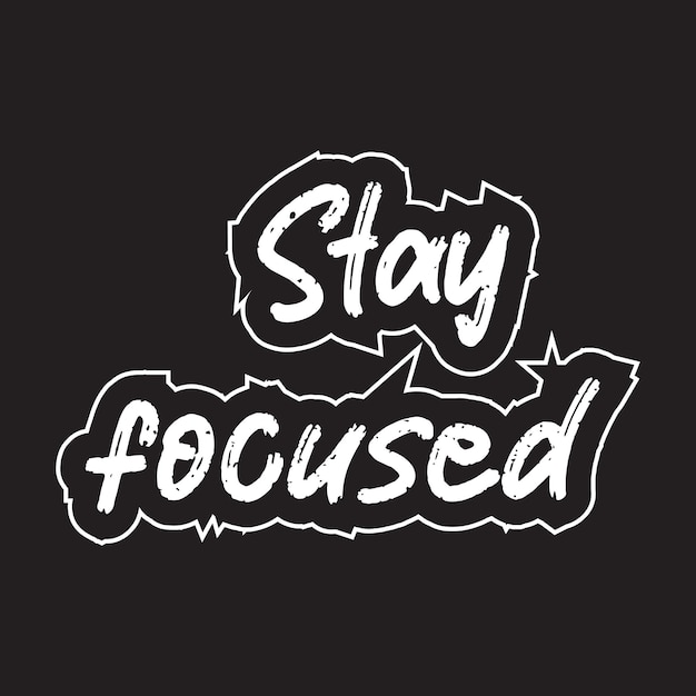 Stay focused motivational and inspirational lettering typography text effect t shirt design