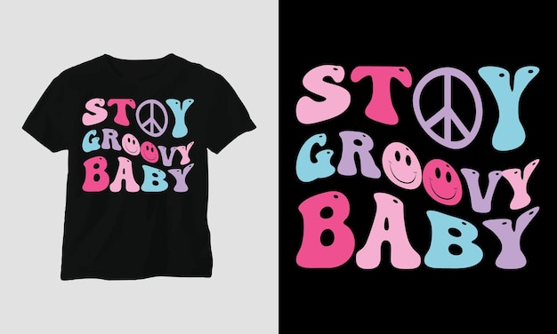 Stay Groovy Baby - Groovy Style T-Shirt Design.