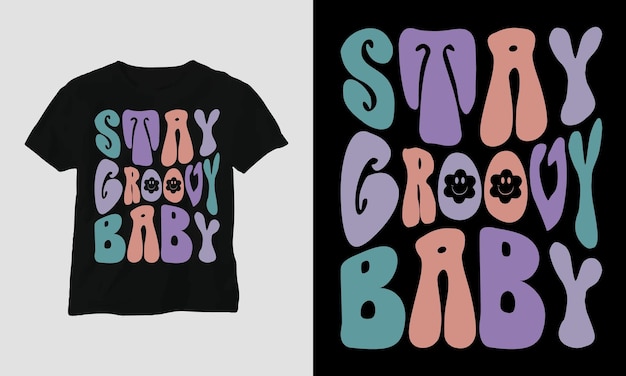 Stay Groovy Baby - Groovy Style T-Shirt Design.