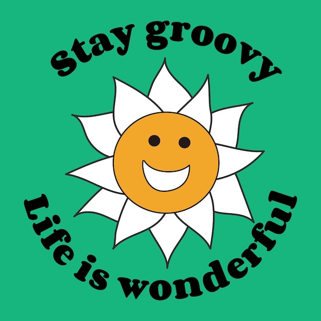 Stay groovy life is wondrful slogan print with groovy flowers 70's groovy themed hand drawn