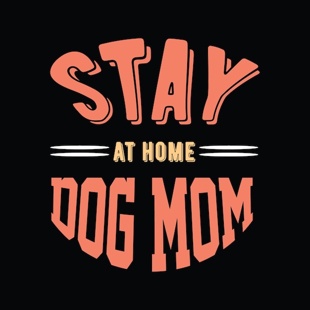 Vector stay at home dog mom lettering tshirt design premium vector