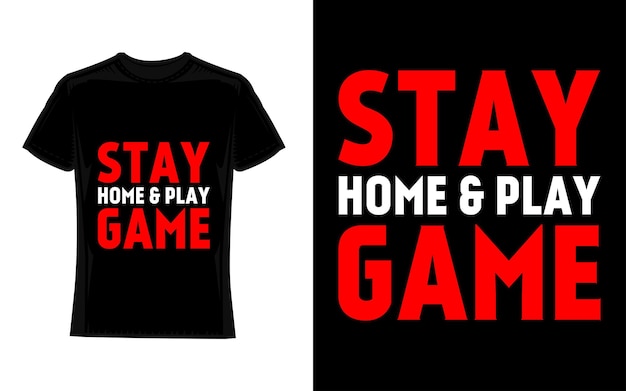 Stay home and play game Gaming TShirt Design Print