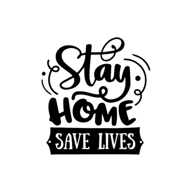 Stay home save lives quotes typography lettering for t shirt design