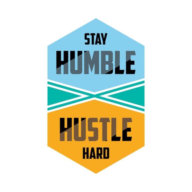 Stay humble hustle hard typography design t shirt vector illustration