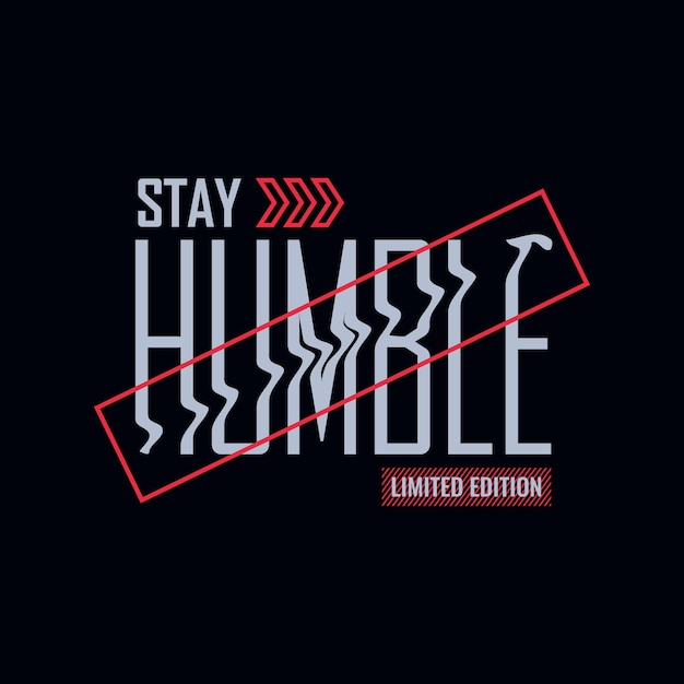 Stay humble stylish typography for tshirt prints