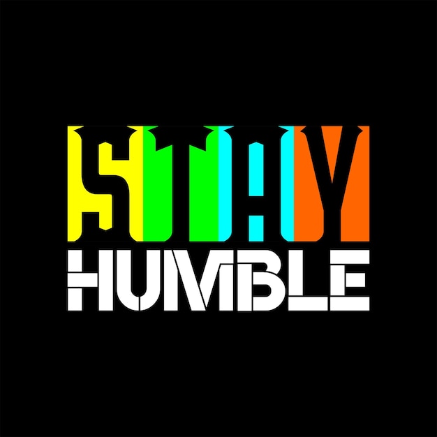 stay humble vector text design powerful design for tshirts hats sweaters prints cards banners