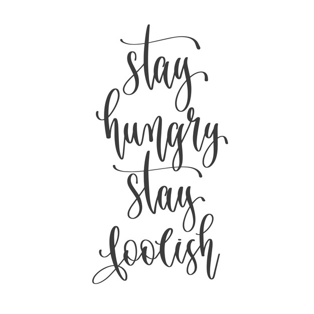 Stay hungry stay foolish hand lettering inscription positive quote motivation and inspiration phrase