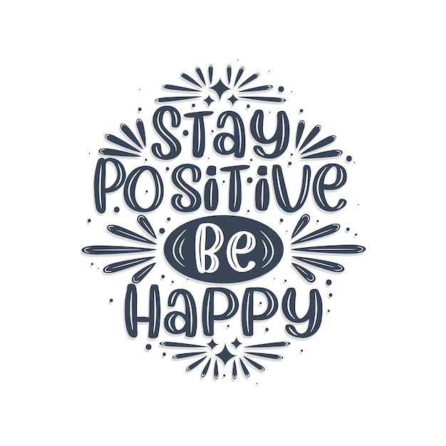 Vector stay positive be happy inspirational quote lettering design