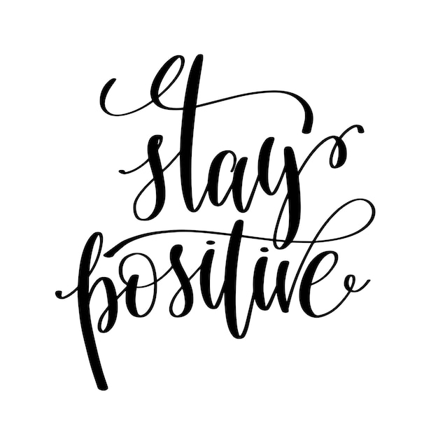 Vector stay positive black and white hand written lettering positive quote motivation and inspiration