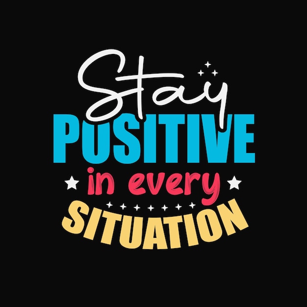 Stay positive in every situation lettering motivational quotes