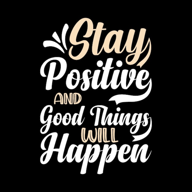 stay positive and good things will happen lettering