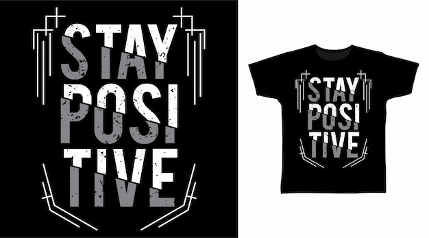 Stay positive typography t shirt designs