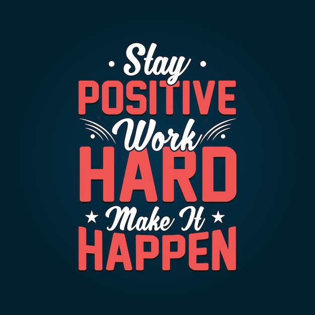 Stay positive work hard make it happen inspirational quotes