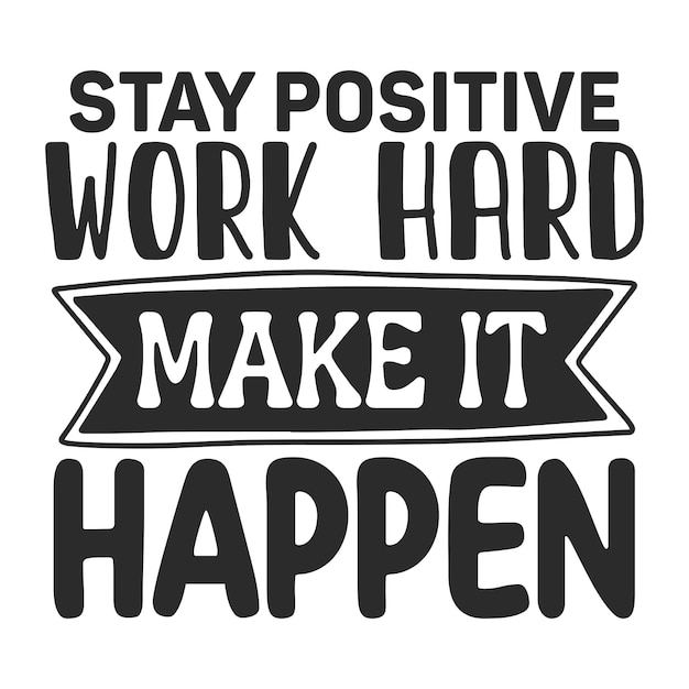 긍정적으로 유지하세요. 열심히 일하세요.