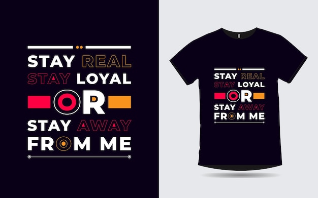 stay real stay loyal or stay away from me quotes modern typography t shirt design