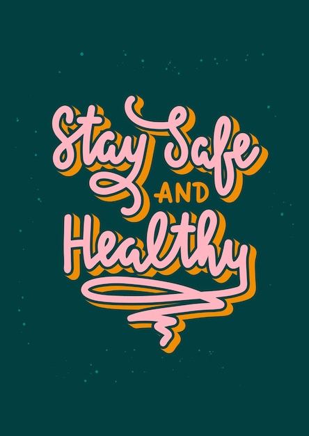 Stay safe and healthy motivational and inspirational quote handwritten typography