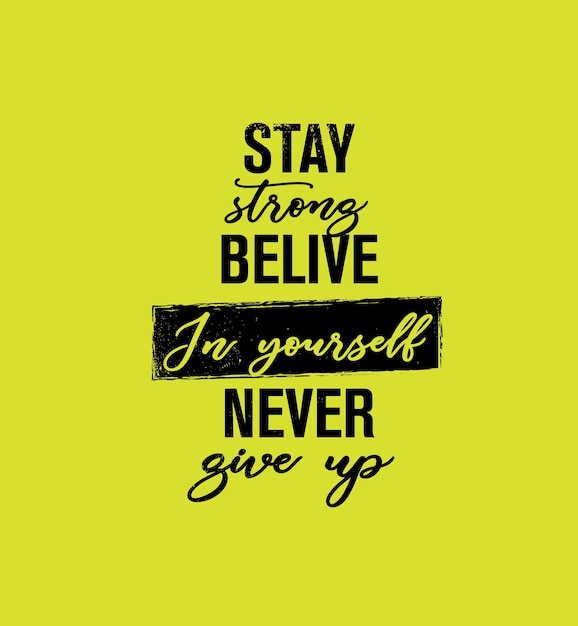 Stay strong believe in yourself never give up Inspirational quote