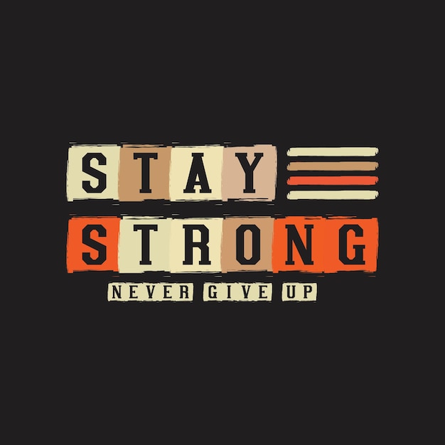 Vector stay strong never give up motivational inspirational print ready creative t shirt design template.