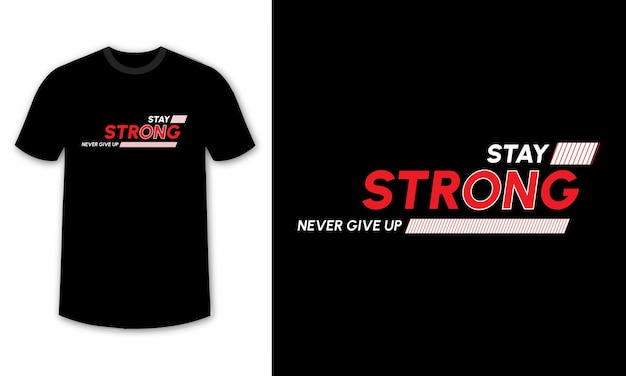 Оставайся сильным, никогда не отказывайся от типографики и мотивационного дизайна цитат для футболки