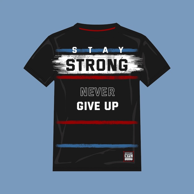 Premium Vector | Stay strong never give up typography t shirt design ...