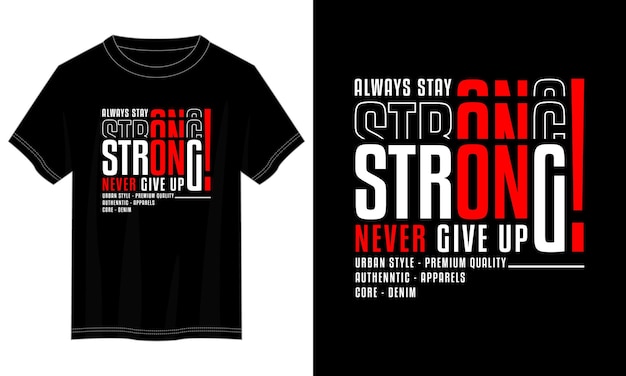 Stay strong never give up typography t-shirt design for print