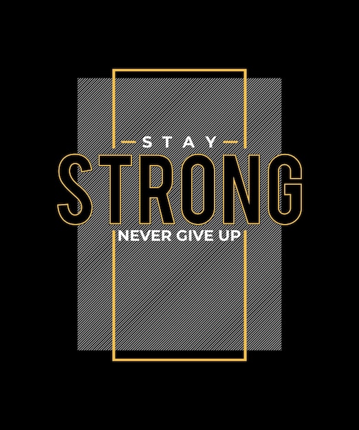 Vector stay strong never give up typography tshirt design