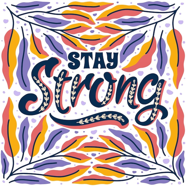 Stay strong positive quotes hand drawing framed in colorful foliage background