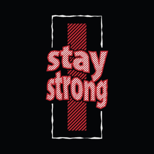 Stay strong typography slogan for print t shirt design