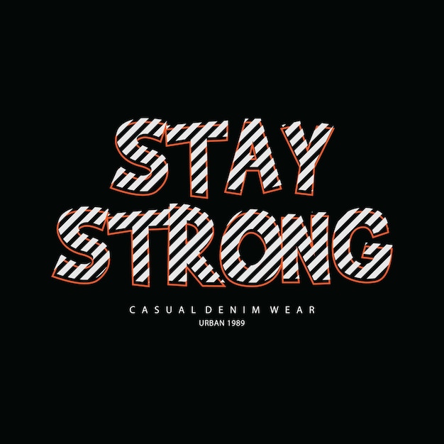 Stay strong typogrphy tshirt and apparel design