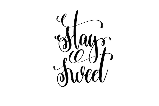 Stay sweet hand lettering inscription positive quote motivational and inspirational typography