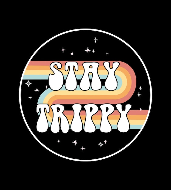 Stay trippy quote slogan of 60s, 70s,