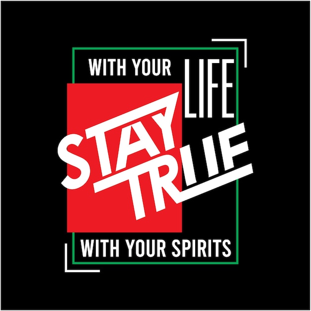 Stay true with your life slogan design vector typography t shirt illustration vector