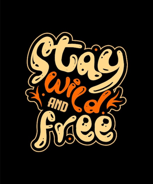 Stay wild and free creative tshirt design