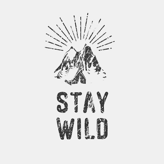 Stay wild grunge citazione slogan motivazionale frase per poster, magliette e cartoline