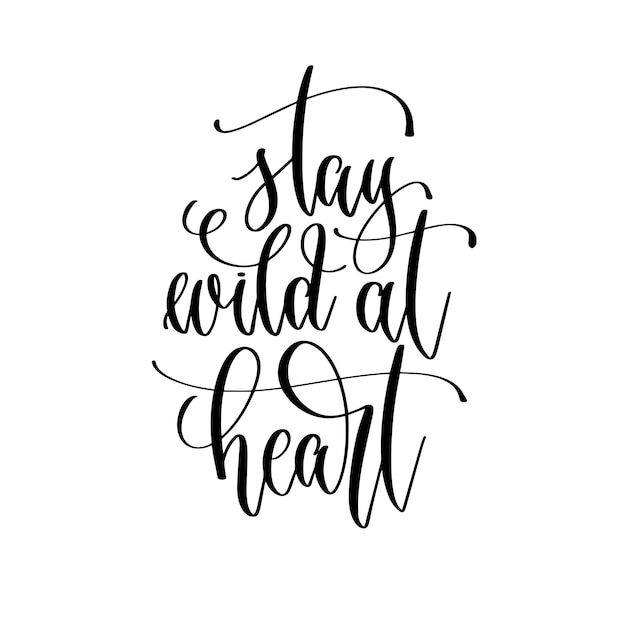 Vector stay wild at heart hand lettering inscription text motivation and inspiration positive quote