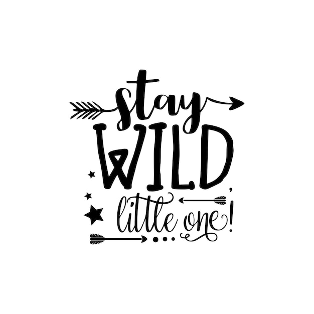 Stay Wild kleintje citeert typografie belettering voor t-shirtontwerp